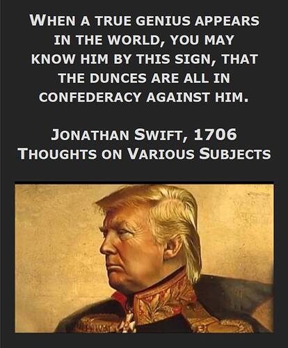 Swift - When a true genius appears -- the dunces are all in confederacy against him - with Trump image