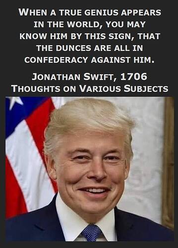 Swift - When a true genius appears -- the dunces are all in confederacy against him - with Musk Trump image