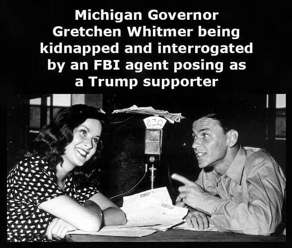 Michigan Governor Gretchen Whitmer being kidnapped and interrogated by an FBI agent posing as a Trump supporter (Frank Sinatra)