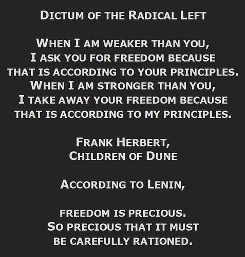 Dictum of the Radical Left from Frank Herbert, Children of Dune - When I am weaker than you - and Lenin on precious freedom